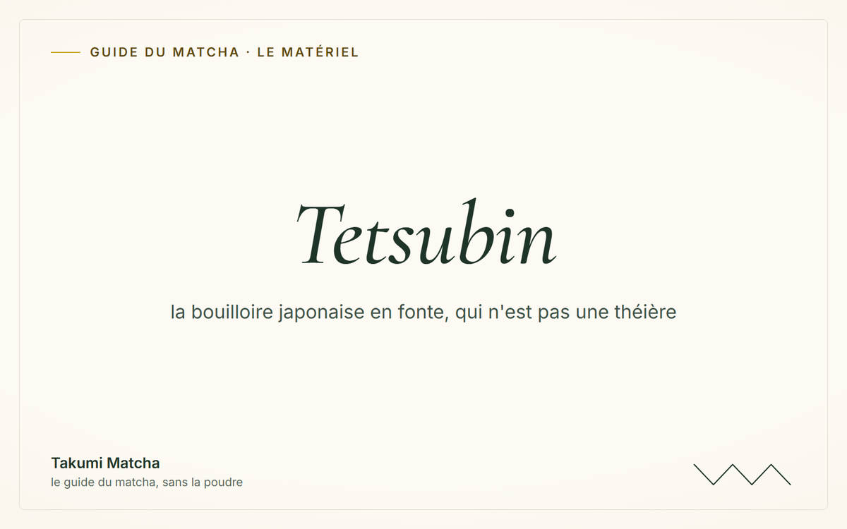 Tetsubin — couverture de l'article « Tetsubin : la bouilloire japonaise en fonte », Takumi Matcha